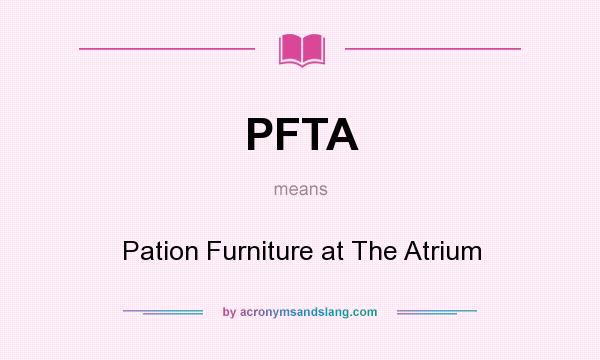 What does PFTA mean? It stands for Pation Furniture at The Atrium