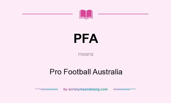 What does PFA mean? It stands for Pro Football Australia