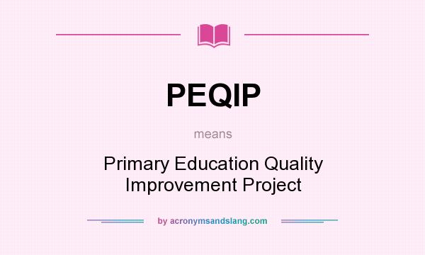 What does PEQIP mean? It stands for Primary Education Quality Improvement Project