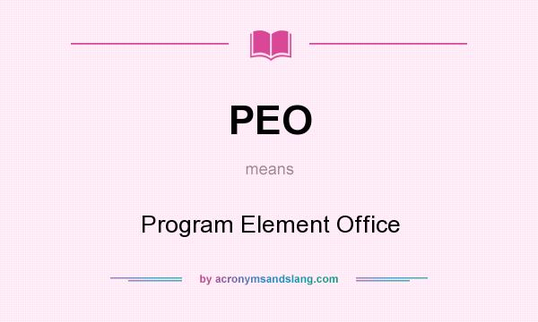 What does PEO mean? It stands for Program Element Office