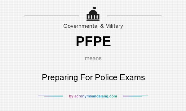 What does PFPE mean? It stands for Preparing For Police Exams