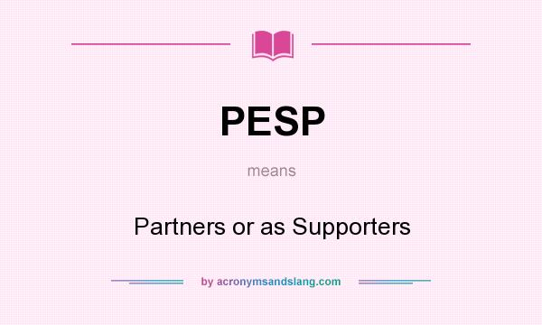 What does PESP mean? It stands for Partners or as Supporters