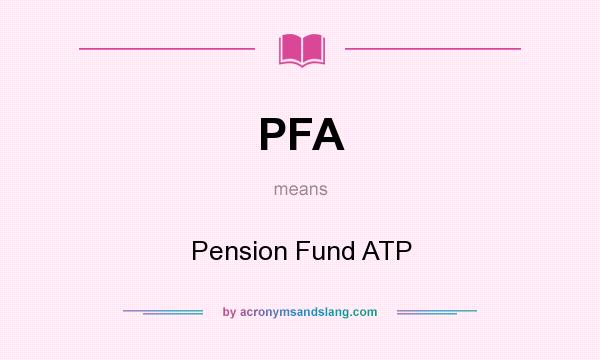 What does PFA mean? It stands for Pension Fund ATP