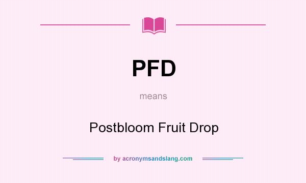 What does PFD mean? It stands for Postbloom Fruit Drop