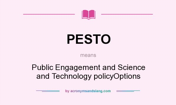 What does PESTO mean? It stands for Public Engagement and Science and Technology policyOptions