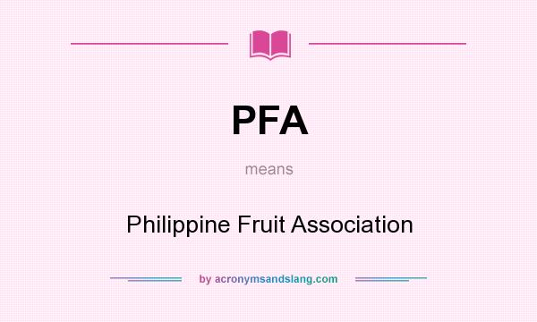 What does PFA mean? It stands for Philippine Fruit Association