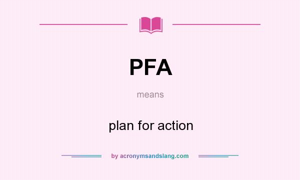 What does PFA mean? It stands for plan for action