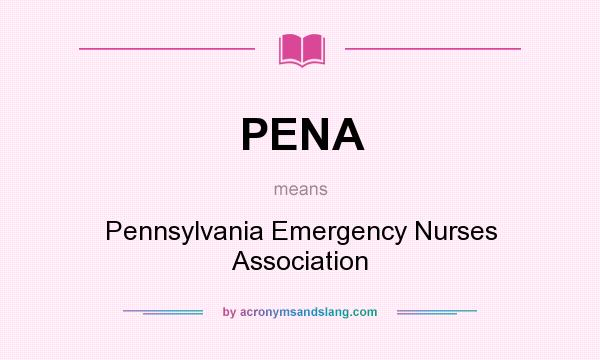 What does PENA mean? It stands for Pennsylvania Emergency Nurses Association