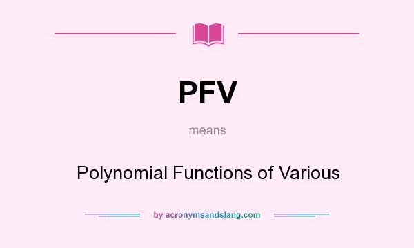 What does PFV mean? It stands for Polynomial Functions of Various