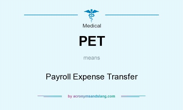 What does PET mean? It stands for Payroll Expense Transfer