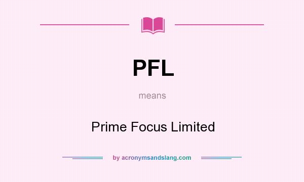 What does PFL mean? It stands for Prime Focus Limited