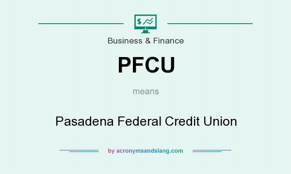 What does PFCU mean? It stands for Pasadena Federal Credit Union