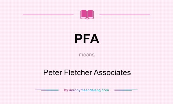 What does PFA mean? It stands for Peter Fletcher Associates