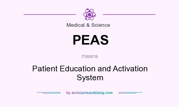 What does PEAS mean? It stands for Patient Education and Activation System