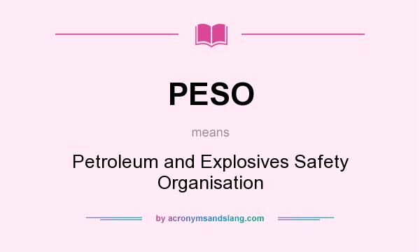 What does PESO mean? It stands for Petroleum and Explosives Safety Organisation
