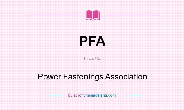 What does PFA mean? It stands for Power Fastenings Association