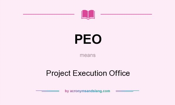 What does PEO mean? It stands for Project Execution Office
