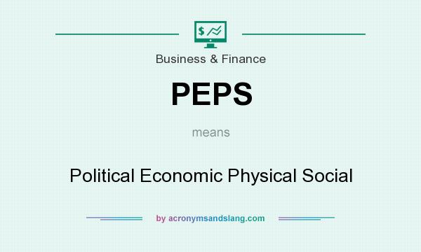 What does PEPS mean? It stands for Political Economic Physical Social