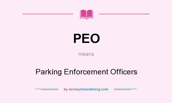 What does PEO mean? It stands for Parking Enforcement Officers