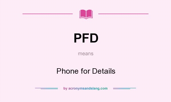 What does PFD mean? It stands for Phone for Details