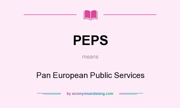 What does PEPS mean? It stands for Pan European Public Services