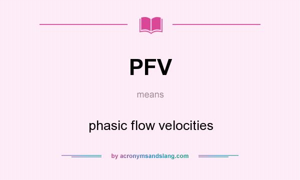 What does PFV mean? It stands for phasic flow velocities