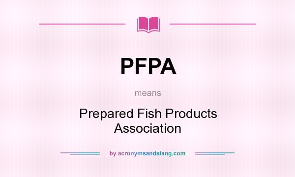 What does PFPA mean? It stands for Prepared Fish Products Association