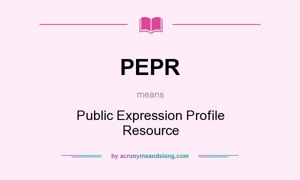 What does PEPR mean? It stands for Public Expression Profile Resource