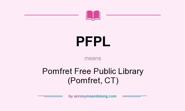 What does PFPL mean? It stands for Pomfret Free Public Library (Pomfret, CT)