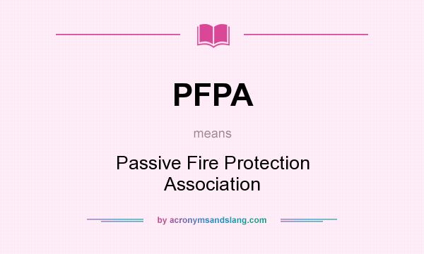 What does PFPA mean? It stands for Passive Fire Protection Association