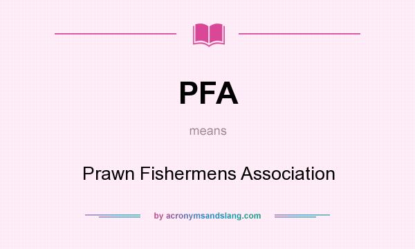 What does PFA mean? It stands for Prawn Fishermens Association