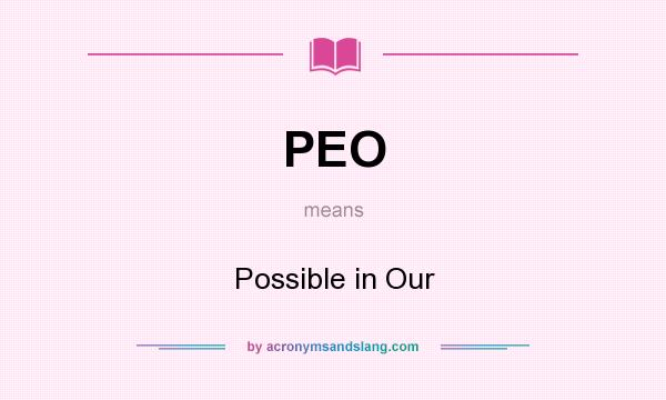 What does PEO mean? It stands for Possible in Our
