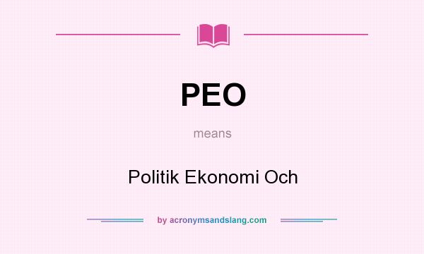 What does PEO mean? It stands for Politik Ekonomi Och