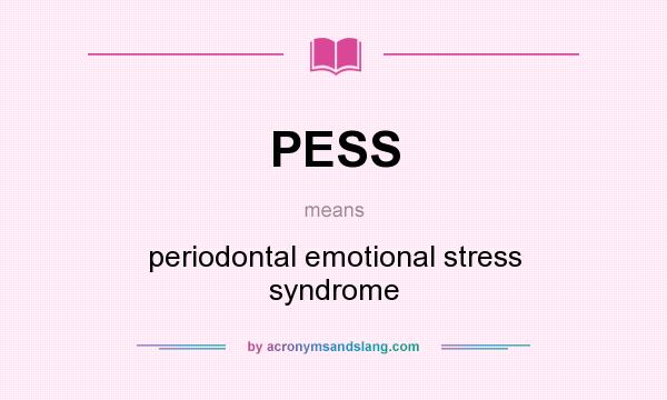 What does PESS mean? It stands for periodontal emotional stress syndrome