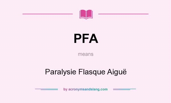 What does PFA mean? It stands for Paralysie Flasque Aiguë