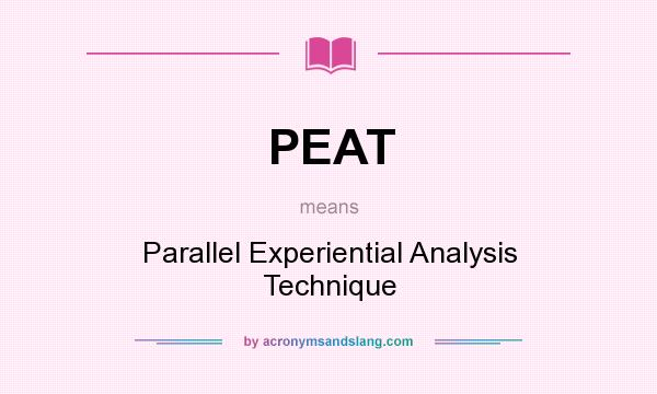 What does PEAT mean? It stands for Parallel Experiential Analysis Technique