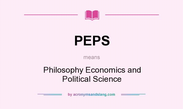 What does PEPS mean? It stands for Philosophy Economics and Political Science