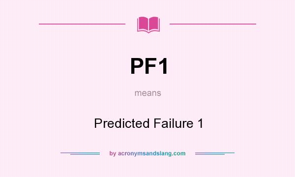 What does PF1 mean? It stands for Predicted Failure 1