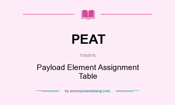 What does PEAT mean? It stands for Payload Element Assignment Table