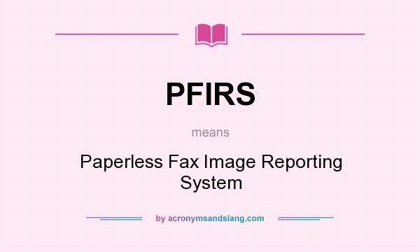 What does PFIRS mean? It stands for Paperless Fax Image Reporting System