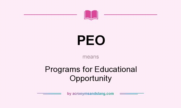 What does PEO mean? It stands for Programs for Educational Opportunity