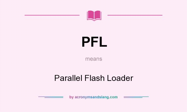 What does PFL mean? It stands for Parallel Flash Loader