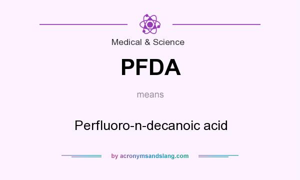 What does PFDA mean? It stands for Perfluoro-n-decanoic acid