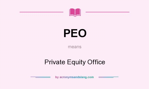 What does PEO mean? It stands for Private Equity Office