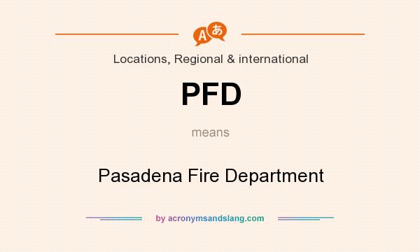 What does PFD mean? It stands for Pasadena Fire Department