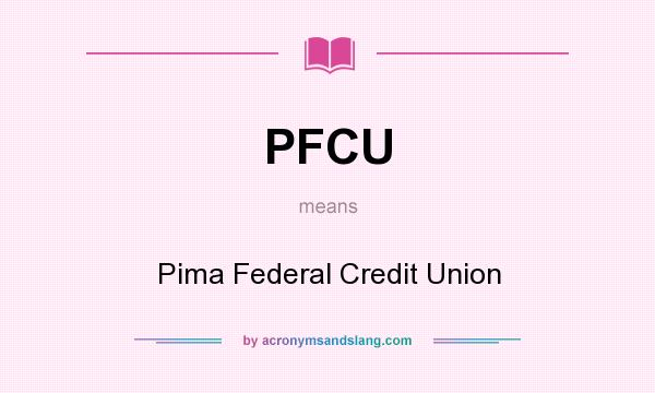 What does PFCU mean? It stands for Pima Federal Credit Union