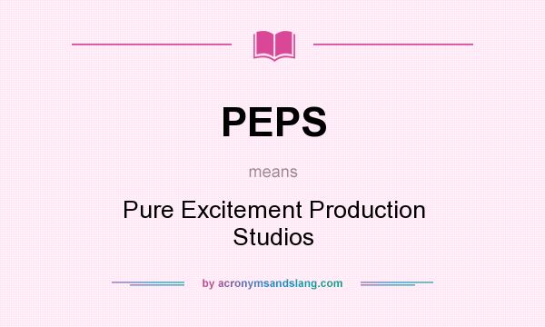 What does PEPS mean? It stands for Pure Excitement Production Studios