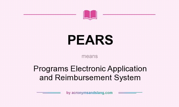 What does PEARS mean? It stands for Programs Electronic Application and Reimbursement System