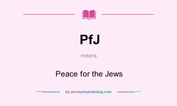 What does PfJ mean? It stands for Peace for the Jews