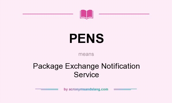What does PENS mean? It stands for Package Exchange Notification Service